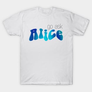 Go ask Alice (blue trippy Alice) T-Shirt